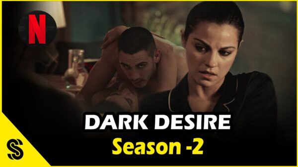 ‘Dark Desire’ Season 2: Netflix Release Date & What to Expect