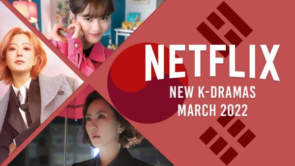 New K-Dramas on Netflix in March 2022
